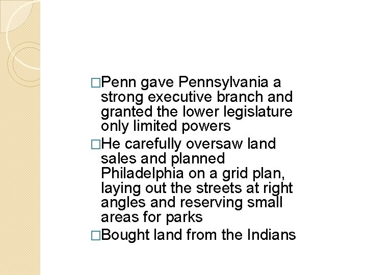 �Penn gave Pennsylvania a strong executive branch and granted the lower legislature only limited �Penn gave Pennsylvania a strong executive branch and granted the lower legislature only limited