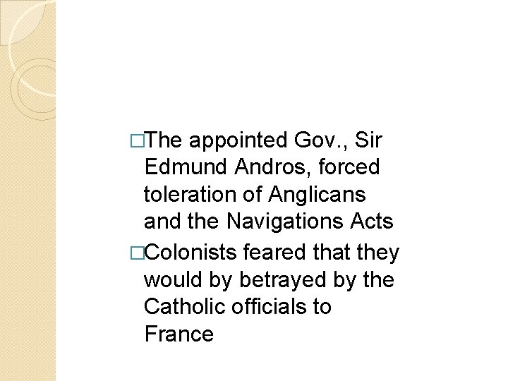 �The appointed Gov. , Sir Edmund Andros, forced toleration of Anglicans and the Navigations �The appointed Gov. , Sir Edmund Andros, forced toleration of Anglicans and the Navigations