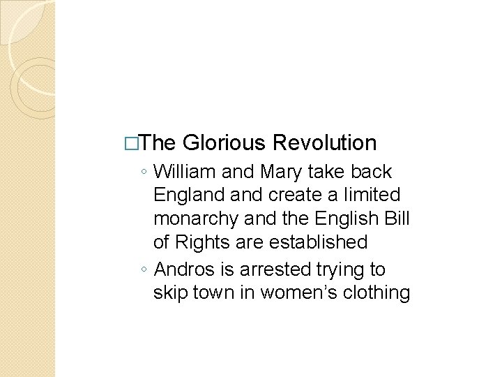 �The Glorious Revolution ◦ William and Mary take back England create a limited monarchy �The Glorious Revolution ◦ William and Mary take back England create a limited monarchy