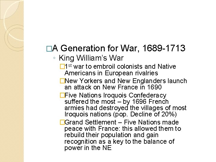 �A Generation for War, 1689 -1713 ◦ King William’s War � 1 st war �A Generation for War, 1689 -1713 ◦ King William’s War � 1 st war