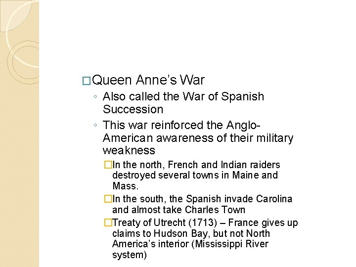 �Queen Anne’s War ◦ Also called the War of Spanish Succession ◦ This war �Queen Anne’s War ◦ Also called the War of Spanish Succession ◦ This war