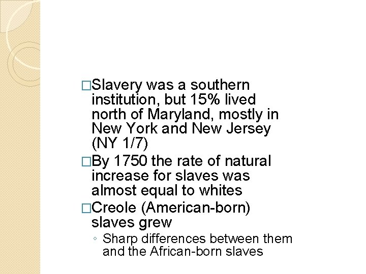 �Slavery was a southern institution, but 15% lived north of Maryland, mostly in New �Slavery was a southern institution, but 15% lived north of Maryland, mostly in New
