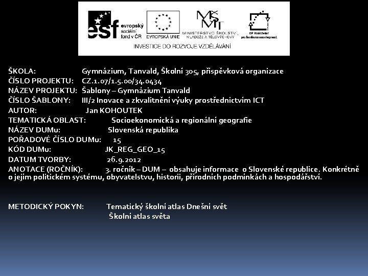 ŠKOLA: Gymnázium, Tanvald, Školní 305, příspěvková organizace ČÍSLO PROJEKTU: CZ. 1. 07/1. 5. 00/34.