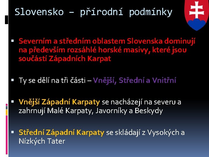 Slovensko – přírodní podmínky Severním a středním oblastem Slovenska dominují na především rozsáhlé horské