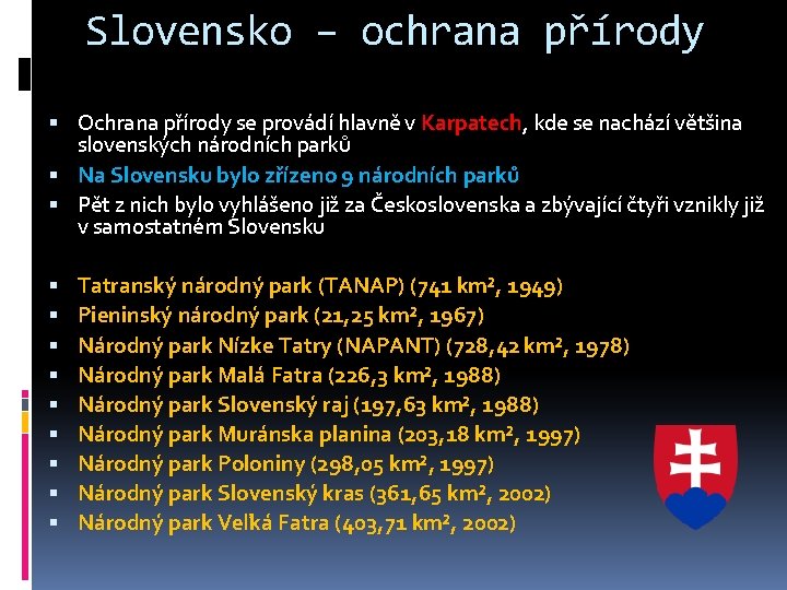 Slovensko – ochrana přírody Ochrana přírody se provádí hlavně v Karpatech, kde se nachází