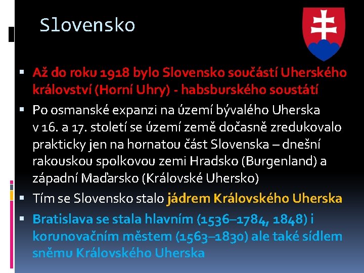 Slovensko Až do roku 1918 bylo Slovensko součástí Uherského království (Horní Uhry) - habsburského