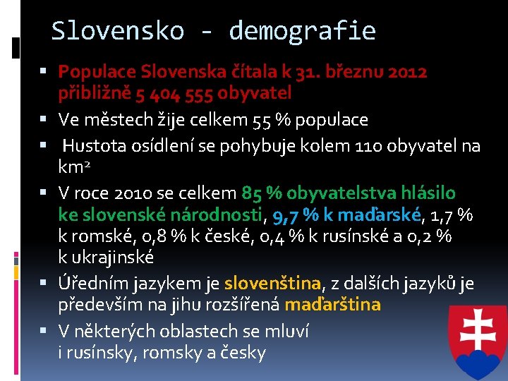 Slovensko - demografie Populace Slovenska čítala k 31. březnu 2012 přibližně 5 404 555