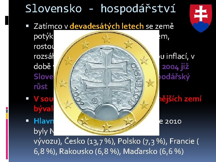 Slovensko - hospodářství Zatímco v devadesátých letech se země potýkala s velkým zahraničním dluhem,