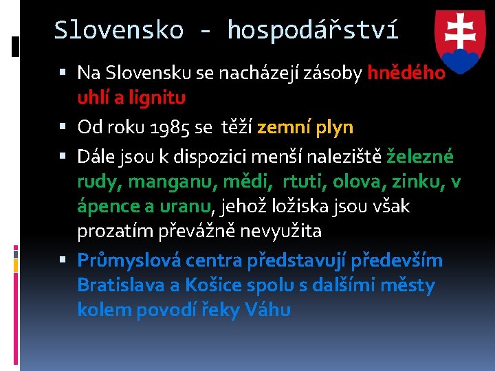 Slovensko - hospodářství Na Slovensku se nacházejí zásoby hnědého uhlí a lignitu Od roku