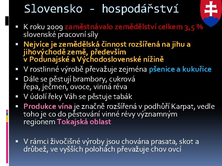 Slovensko - hospodářství K roku 2009 zaměstnávalo zemědělství celkem 3, 5 % slovenské pracovní