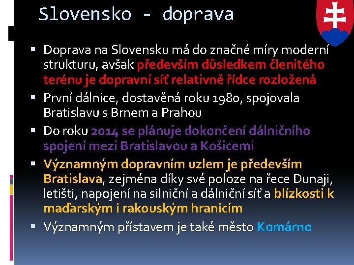 Slovensko - doprava Doprava na Slovensku má do značné míry moderní strukturu, avšak především