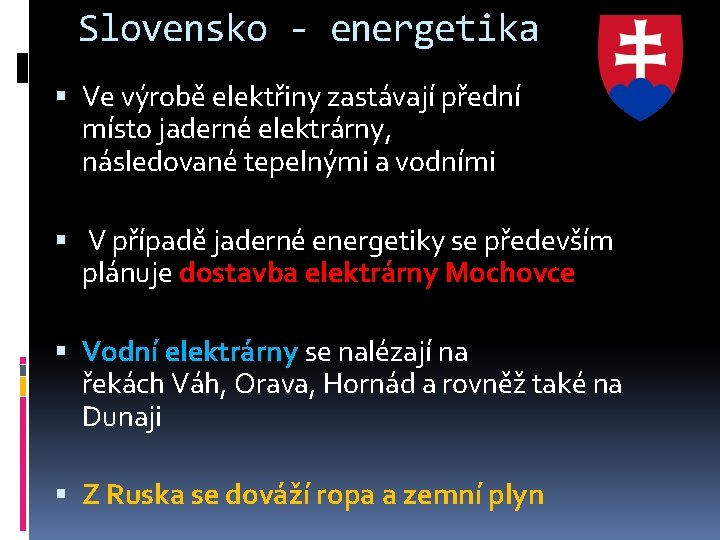 Slovensko - energetika Ve výrobě elektřiny zastávají přední místo jaderné elektrárny, následované tepelnými a