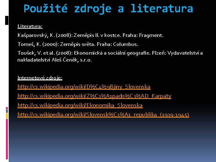 Použité zdroje a literatura Literatura: Kašparovský, K. (2008): Zeměpis II. v kostce. Praha: Fragment.