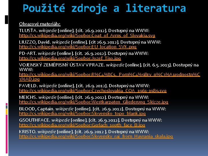 Použité zdroje a literatura Obrazové materiály: TLUSŤA. wikipedie [online]. [cit. 26. 9. 2012]. Dostupný