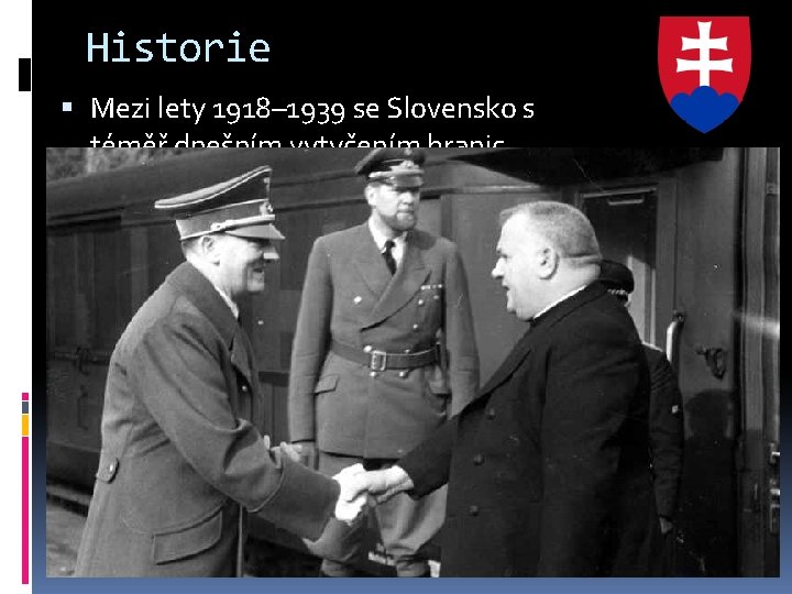 Historie Mezi lety 1918– 1939 se Slovensko s téměř dnešním vytyčením hranic stalo jako