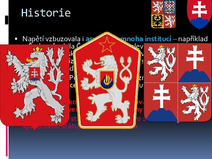 Historie Napětí vzbuzovala i asymetrie mnoha institucí – například v Česku působila Československá televize,