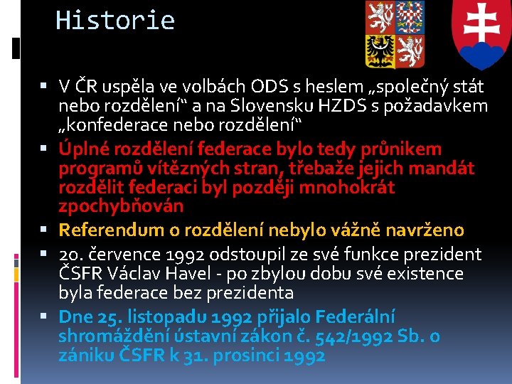 Historie V ČR uspěla ve volbách ODS s heslem „společný stát nebo rozdělení“ a