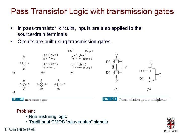 Pass Transistor Logic with transmission gates • In pass-transistor circuits, inputs are also applied