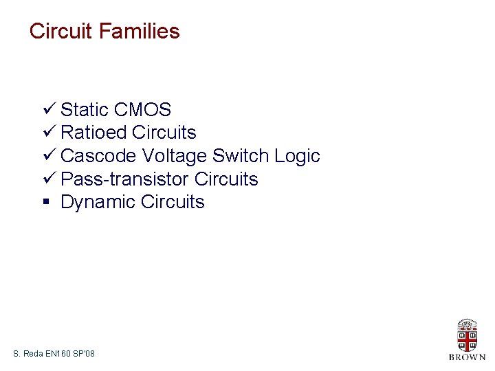 Circuit Families ü Static CMOS ü Ratioed Circuits ü Cascode Voltage Switch Logic ü