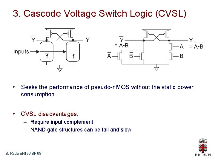 3. Cascode Voltage Switch Logic (CVSL) • Seeks the performance of pseudo-n. MOS without