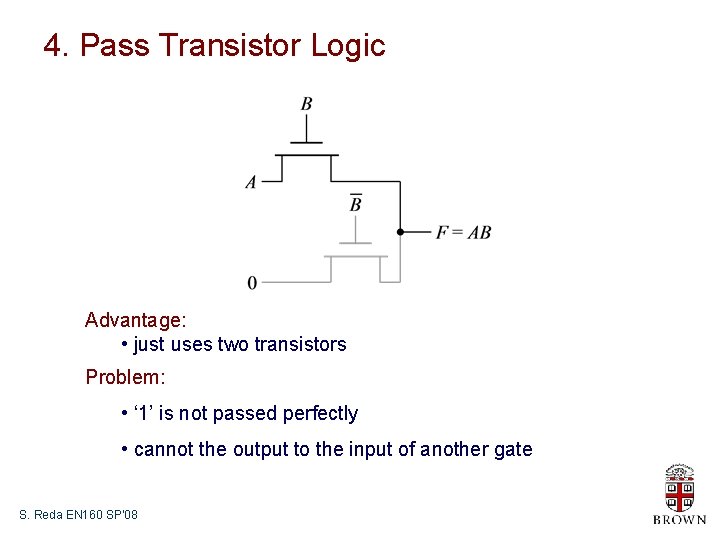 4. Pass Transistor Logic Advantage: • just uses two transistors Problem: • ‘ 1’