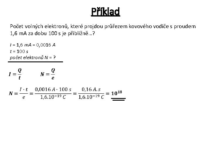 Příklad Počet volných elektronů, které projdou průřezem kovového vodiče s proudem 1, 6 m.