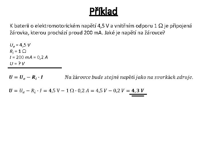 Příklad K baterii o elektromotorickém napětí 4, 5 V a vnitřním odporu 1 je