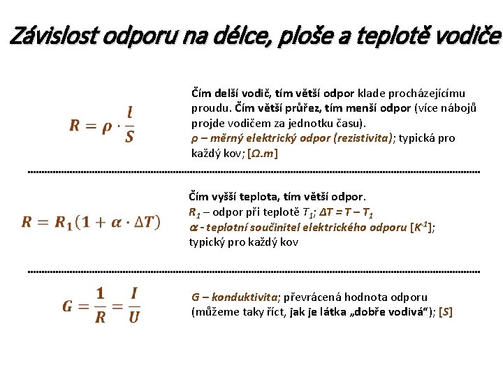 Závislost odporu na délce, ploše a teplotě vodiče Čím delší vodič, tím větší odpor