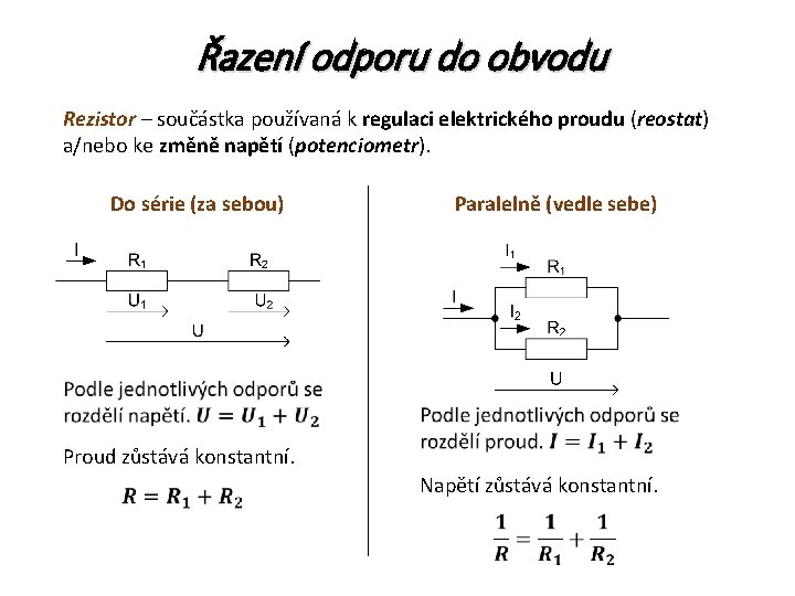 Řazení odporu do obvodu Rezistor – součástka používaná k regulaci elektrického proudu (reostat) a/nebo