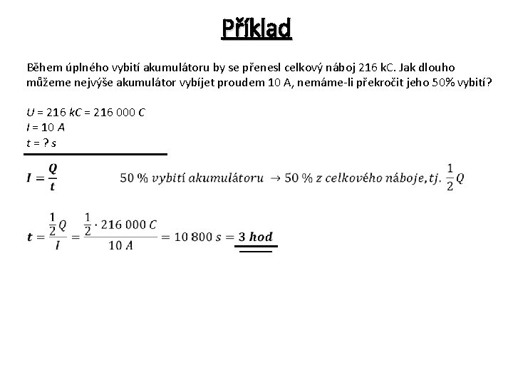 Příklad Během úplného vybití akumulátoru by se přenesl celkový náboj 216 k. C. Jak