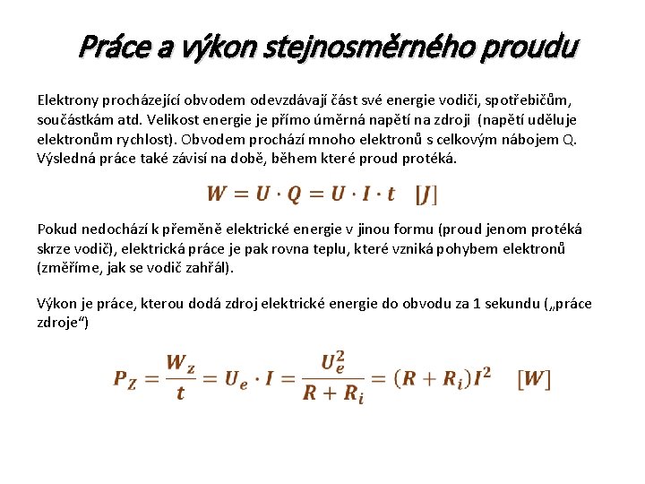 Práce a výkon stejnosměrného proudu Elektrony procházející obvodem odevzdávají část své energie vodiči, spotřebičům,