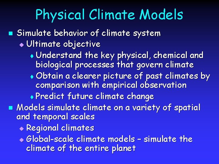 Physical Climate Models n n Simulate behavior of climate system u Ultimate objective t