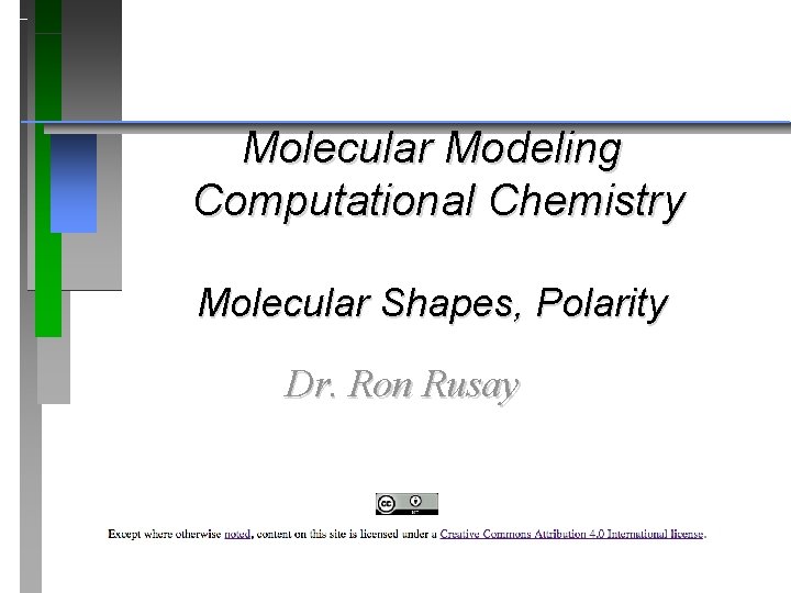 Molecular Modeling Computational Chemistry Molecular Shapes, Polarity Dr. Ron Rusay 