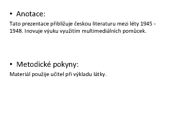  • Anotace: Tato prezentace přibližuje českou literaturu mezi léty 1945 - 1948. Inovuje