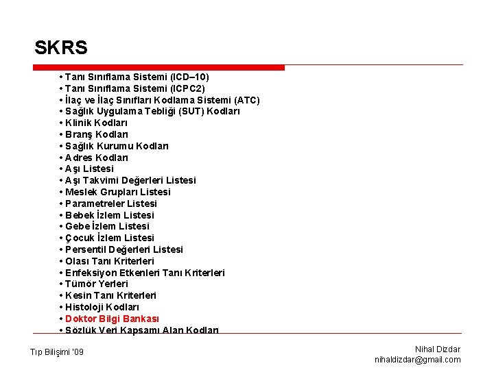 SKRS • Tanı Sınıflama Sistemi (ICD– 10) • Tanı Sınıflama Sistemi (ICPC 2) •