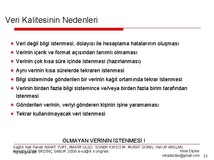 Veri Kalitesinin Nedenleri « Veri değil bilgi istenmesi, dolayısı ile hesaplama hatalarının oluşması «