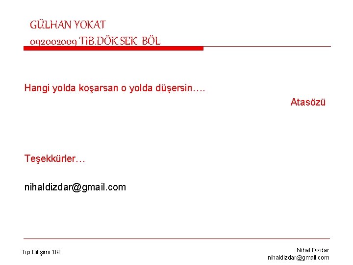 GÜLHAN YOKAT 092002009 TIB. DÖK. SEK. BÖL Hangi yolda koşarsan o yolda düşersin…. Atasözü