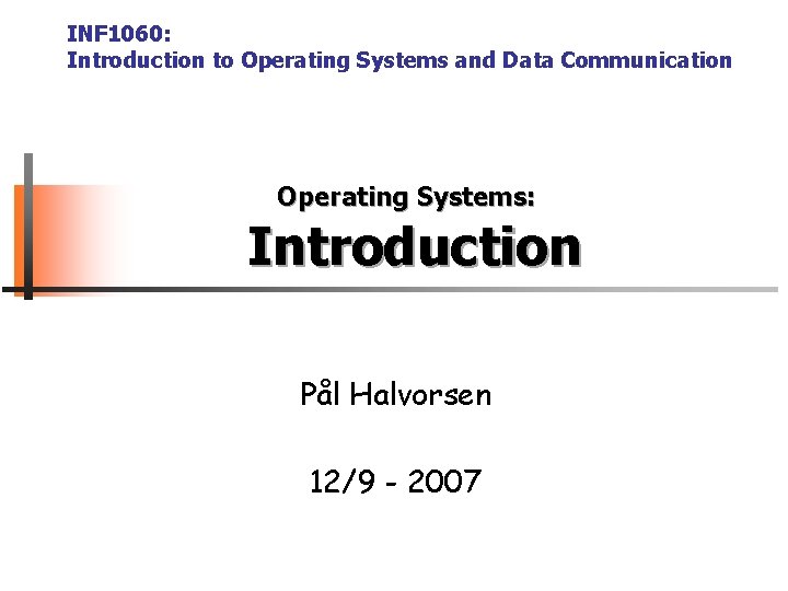 INF 1060: Introduction to Operating Systems and Data Communication Operating Systems: Introduction Pål Halvorsen