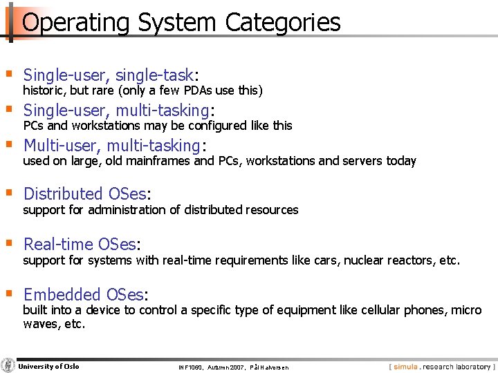 Operating System Categories § Single-user, single-task: historic, but rare (only a few PDAs use