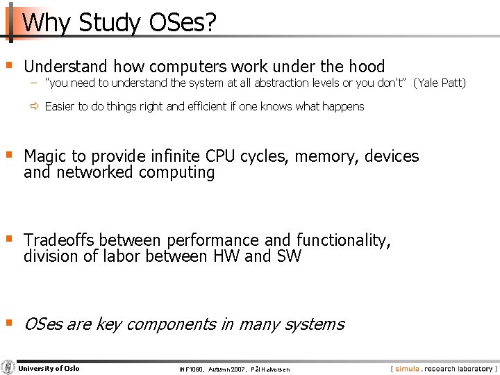 Why Study OSes? § Understand how computers work under the hood − “you need