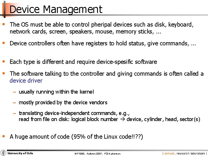 Device Management § The OS must be able to control pheripal devices such as