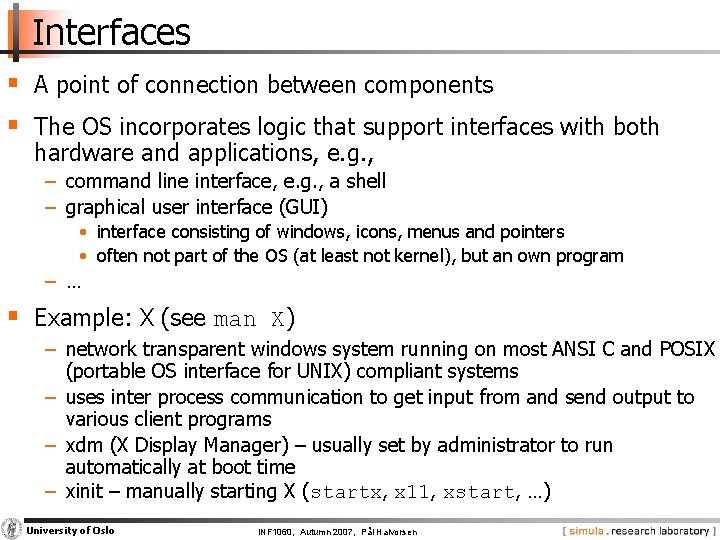 Interfaces § A point of connection between components § The OS incorporates logic that