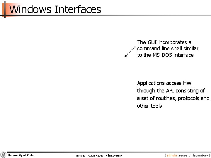 Windows Interfaces The GUI incorporates a command line shell similar to the MS-DOS interface