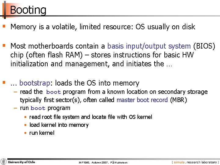 Booting § Memory is a volatile, limited resource: OS usually on disk § Most