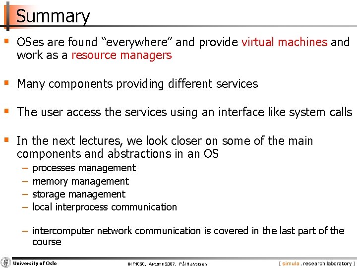 Summary § OSes are found “everywhere” and provide virtual machines and work as a