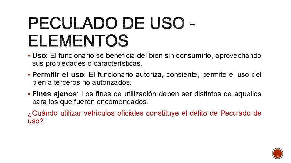 § Uso: El funcionario se beneficia del bien sin consumirlo, aprovechando sus propiedades o