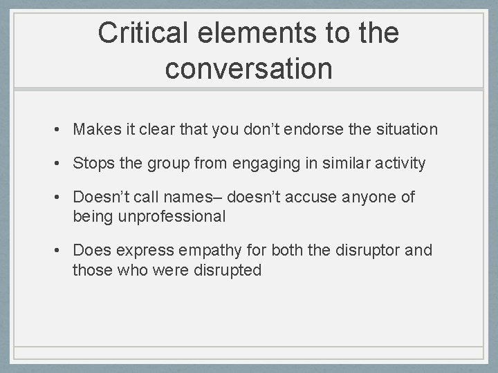 Critical elements to the conversation • Makes it clear that you don’t endorse the