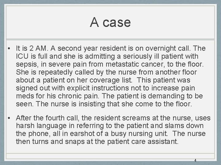 A case • It is 2 AM. A second year resident is on overnight