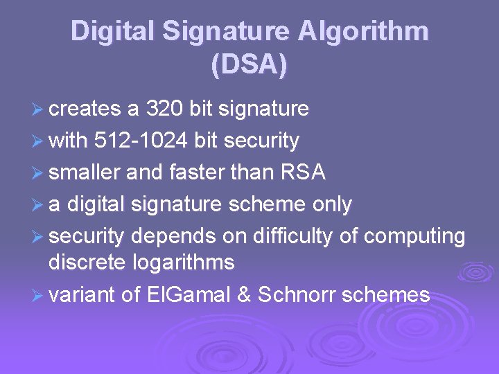 Digital Signature Algorithm (DSA) Ø creates a 320 bit signature Ø with 512 -1024