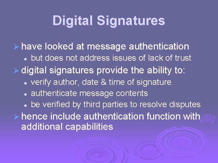 Digital Signatures Ø have looked at message authentication l but does not address issues